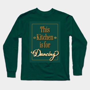 Kitchen Quote - This Kitchen is for Dancing Long Sleeve T-Shirt